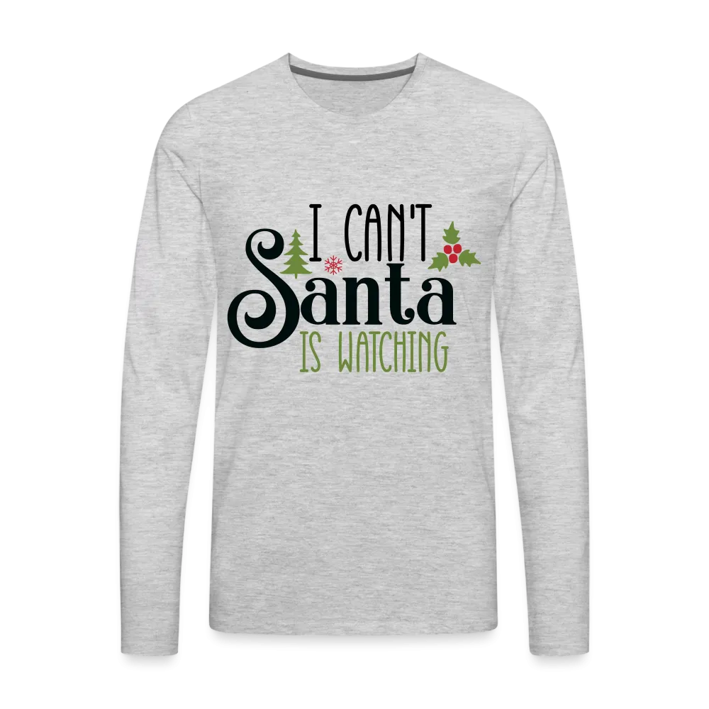 I Can't Santa Is Watching - Men's Premium Long Sleeve T-Shirt