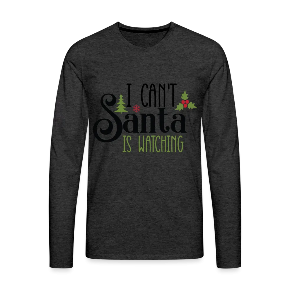 I Can't Santa Is Watching - Men's Premium Long Sleeve T-Shirt