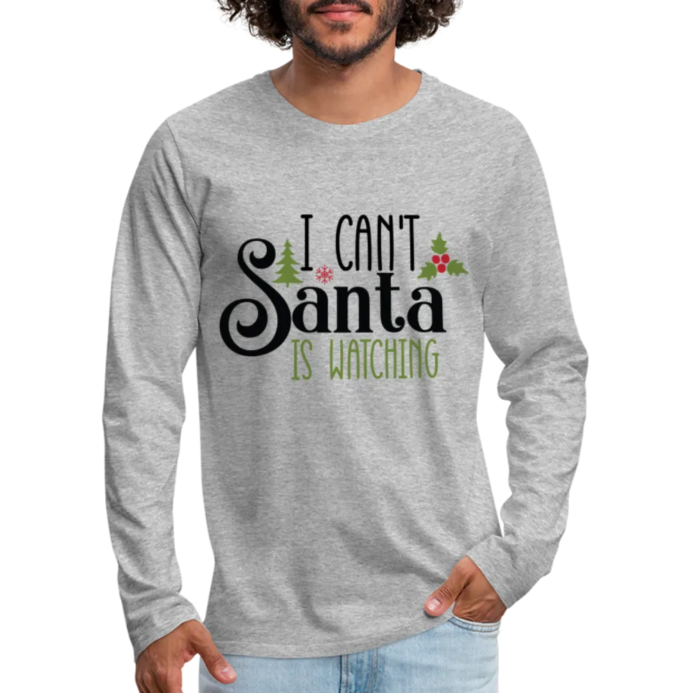 I Can't Santa Is Watching - Men's Premium Long Sleeve T-Shirt