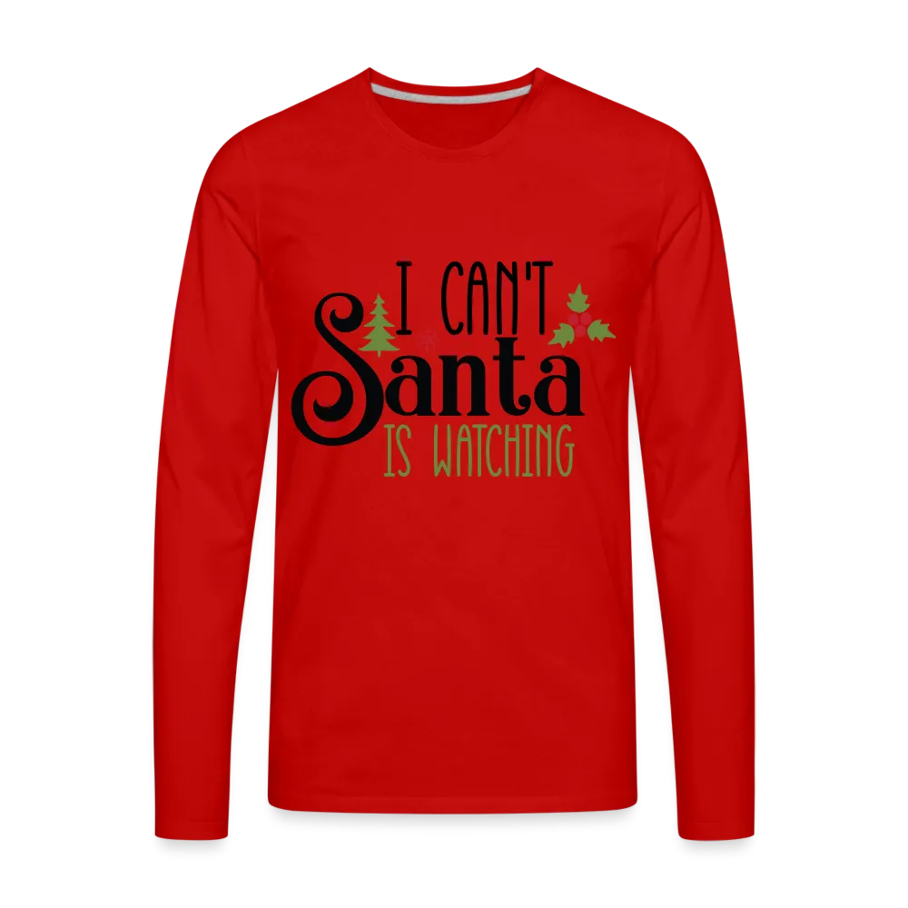 I Can't Santa Is Watching - Men's Premium Long Sleeve T-Shirt