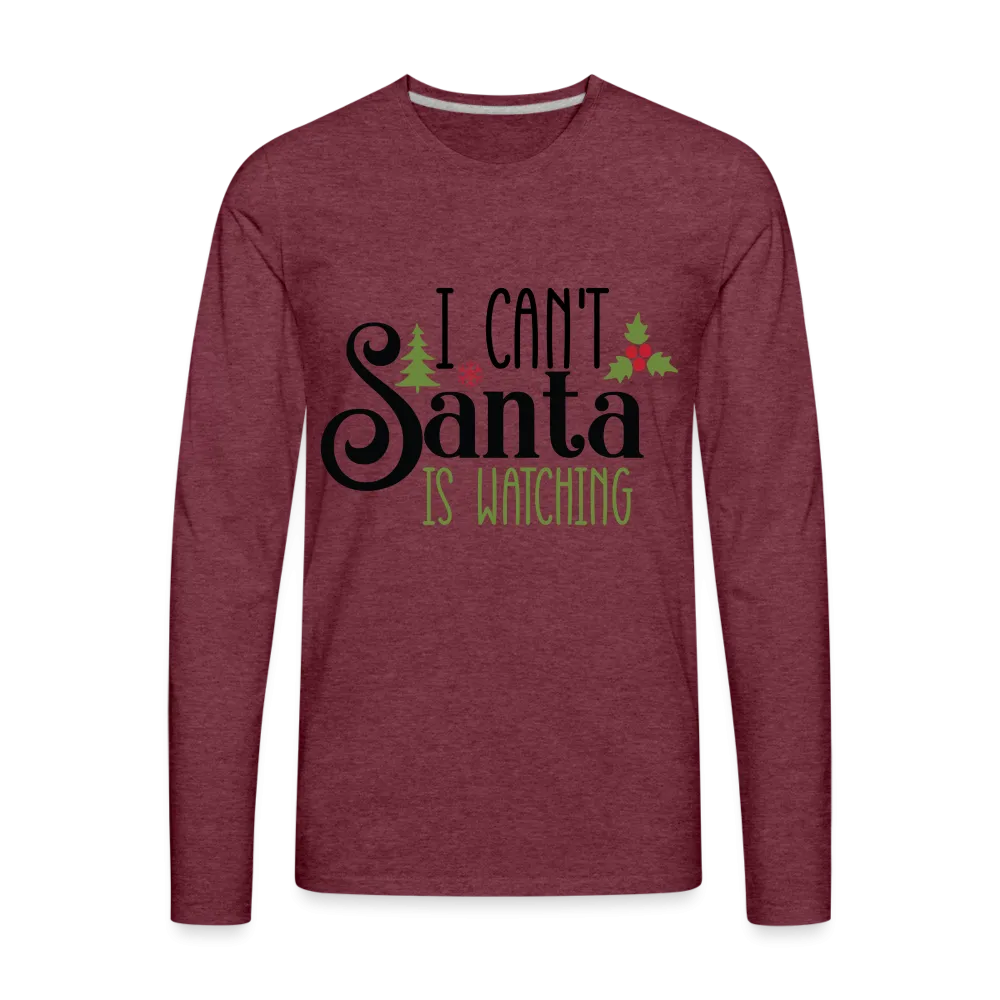 I Can't Santa Is Watching - Men's Premium Long Sleeve T-Shirt