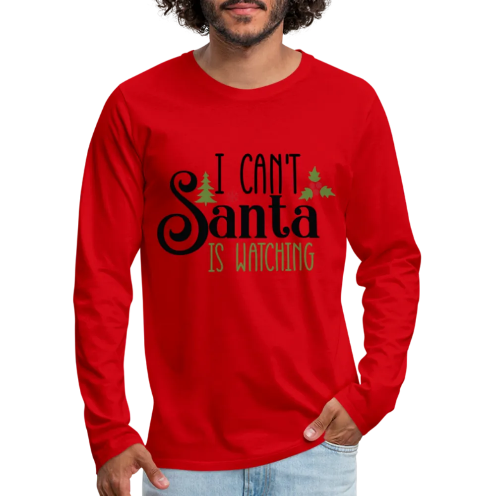I Can't Santa Is Watching - Men's Premium Long Sleeve T-Shirt