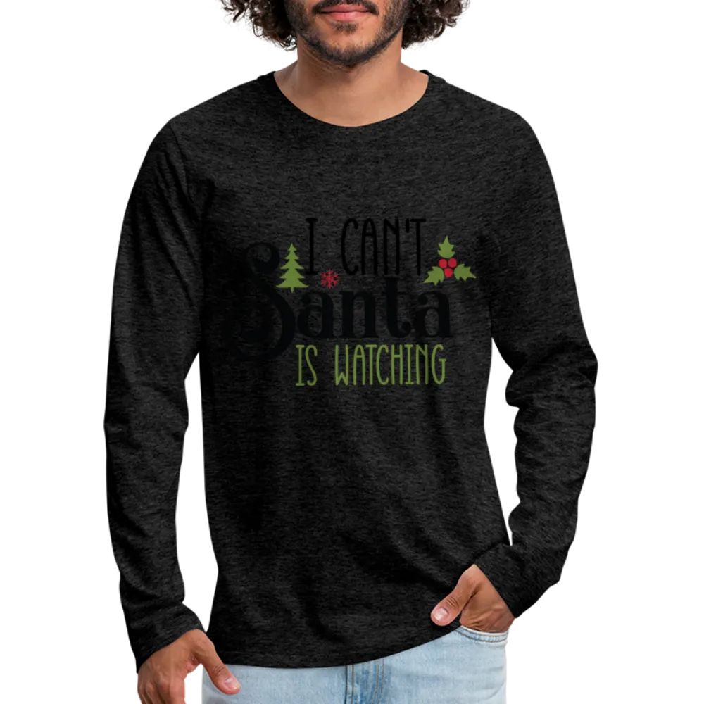 I Can't Santa Is Watching - Men's Premium Long Sleeve T-Shirt