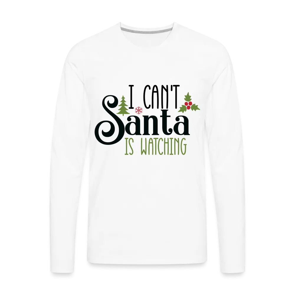 I Can't Santa Is Watching - Men's Premium Long Sleeve T-Shirt