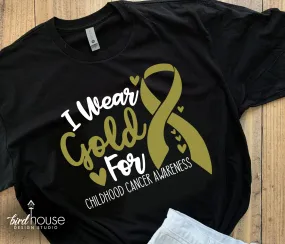 I wear Gold for Childhood Cancer Awareness Shirt