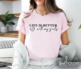 Life is better with my Girls Shirt, Mother's day