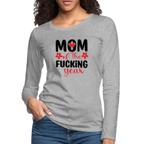 Mom of the Fucking Year Women's Premium Long Sleeve T-Shirt