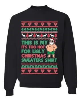 This Is My It's Too Hot For Ugly Christmas Sweatshirt Unisex Graphic Crewneck Blended Pullover